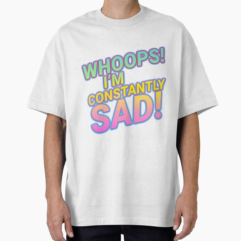 WHOOPS! I'M CONSTANTLY SAD! by JeromeDK