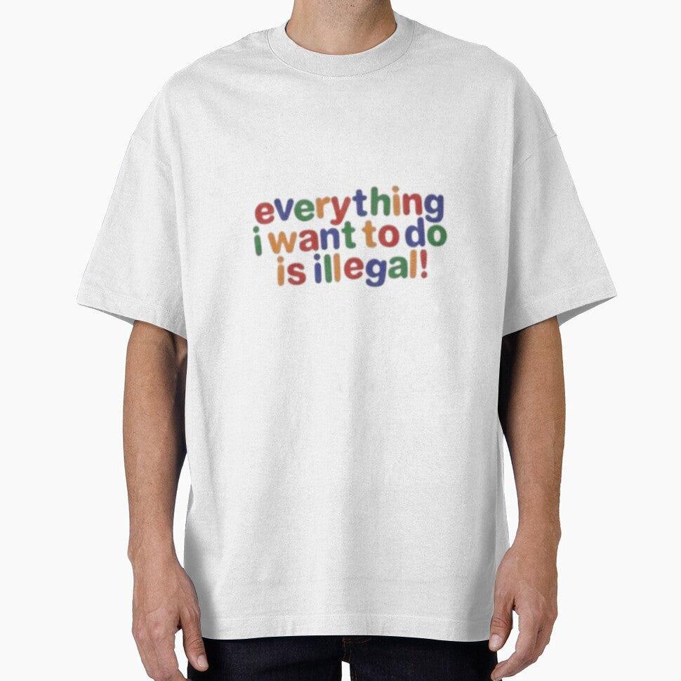 Everything i want to do is illegal by The_Fandom_World (and other shit)