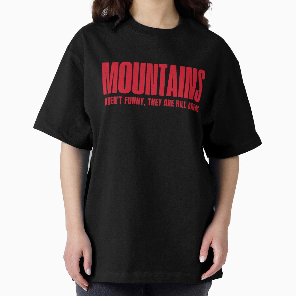 Mountains Aren't Funny, They Are Hill Areas - Funny Sayings by AngelArtss