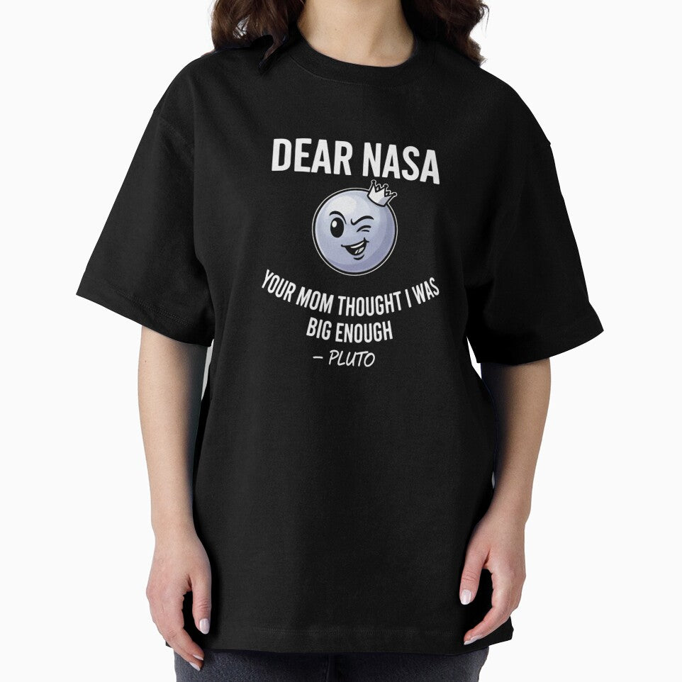 Dear NASA Your Mom Thought I Was Big Enough – Pluto T-Shirt_80771708 by ZiraBooth