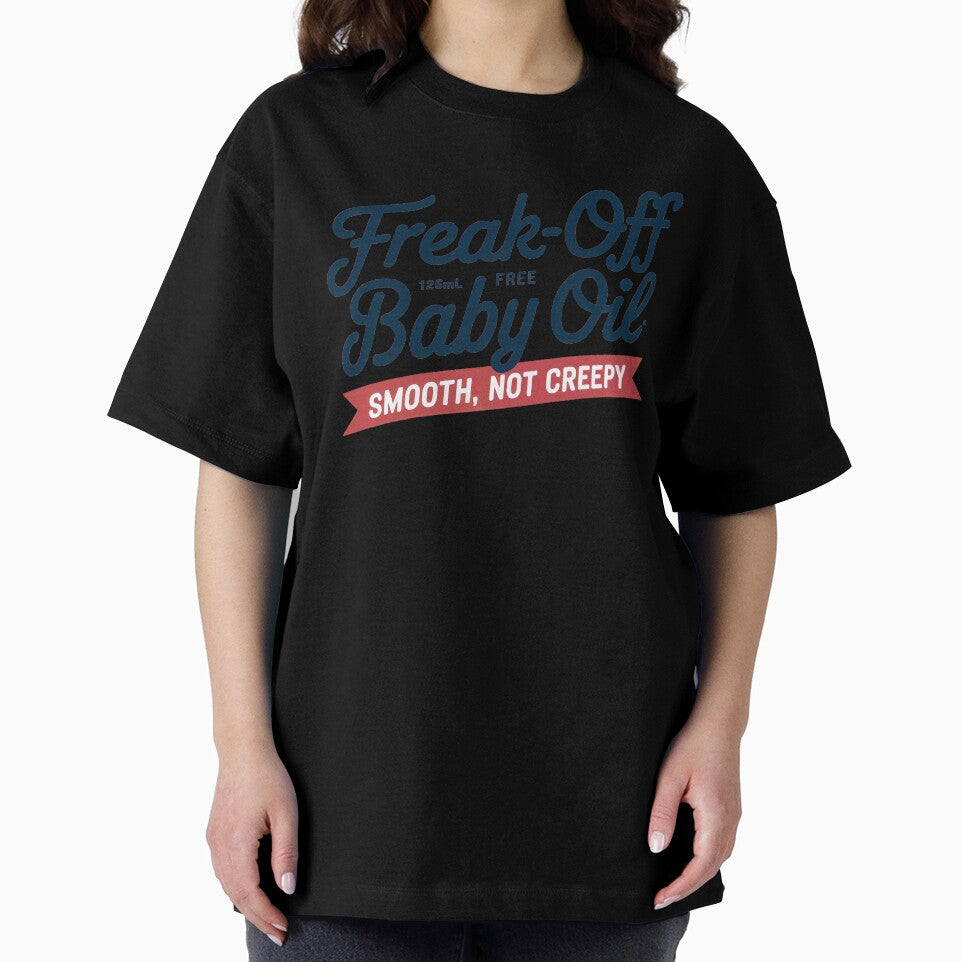 Freak-Off Free Baby Oil - Smooth, Not Creepy T-shirt by SSD-
