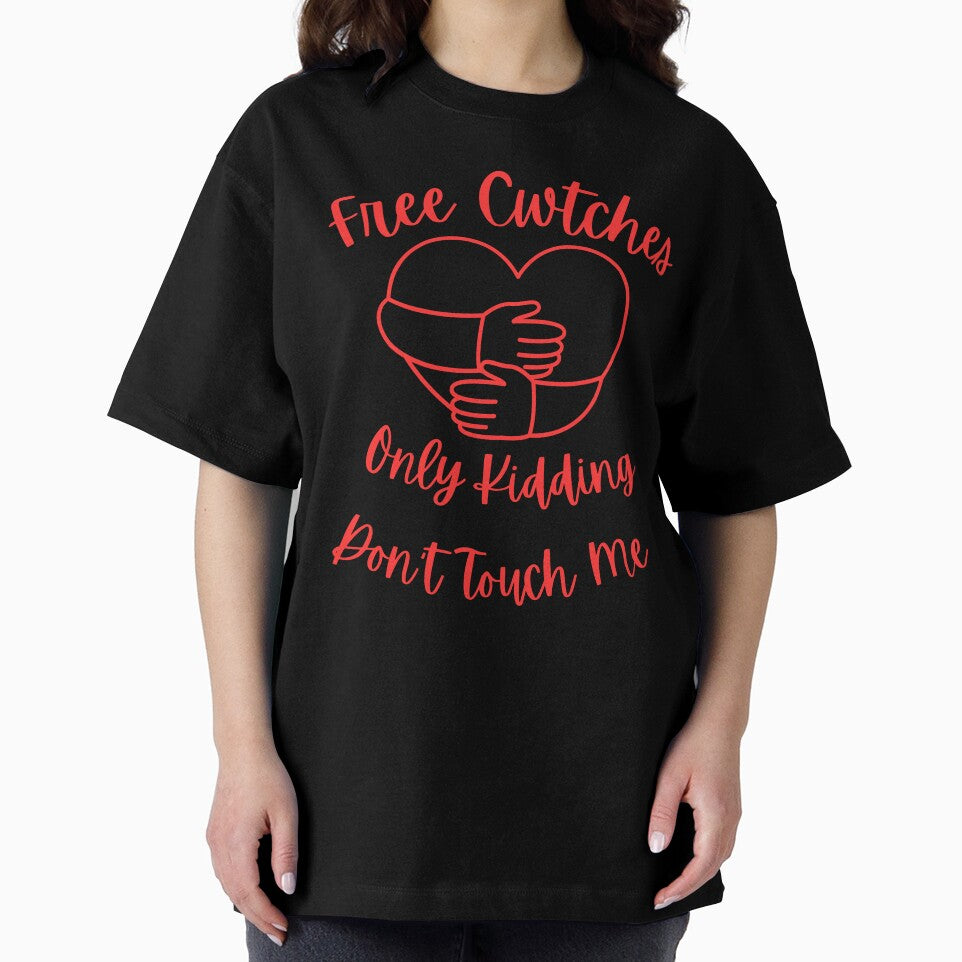 Free Cwtches Only Kidding Don't Touch Me T-Shirt by AllThatIsWelsh