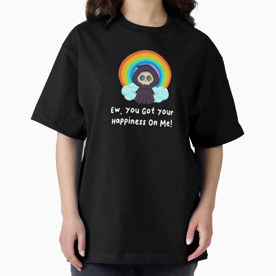 Ew Got Your Happiness On Me T-Shirts Hoodies Funny Dark Humor Snarky Tees Humorous Sarcastic Quotes by ChronicillnessT