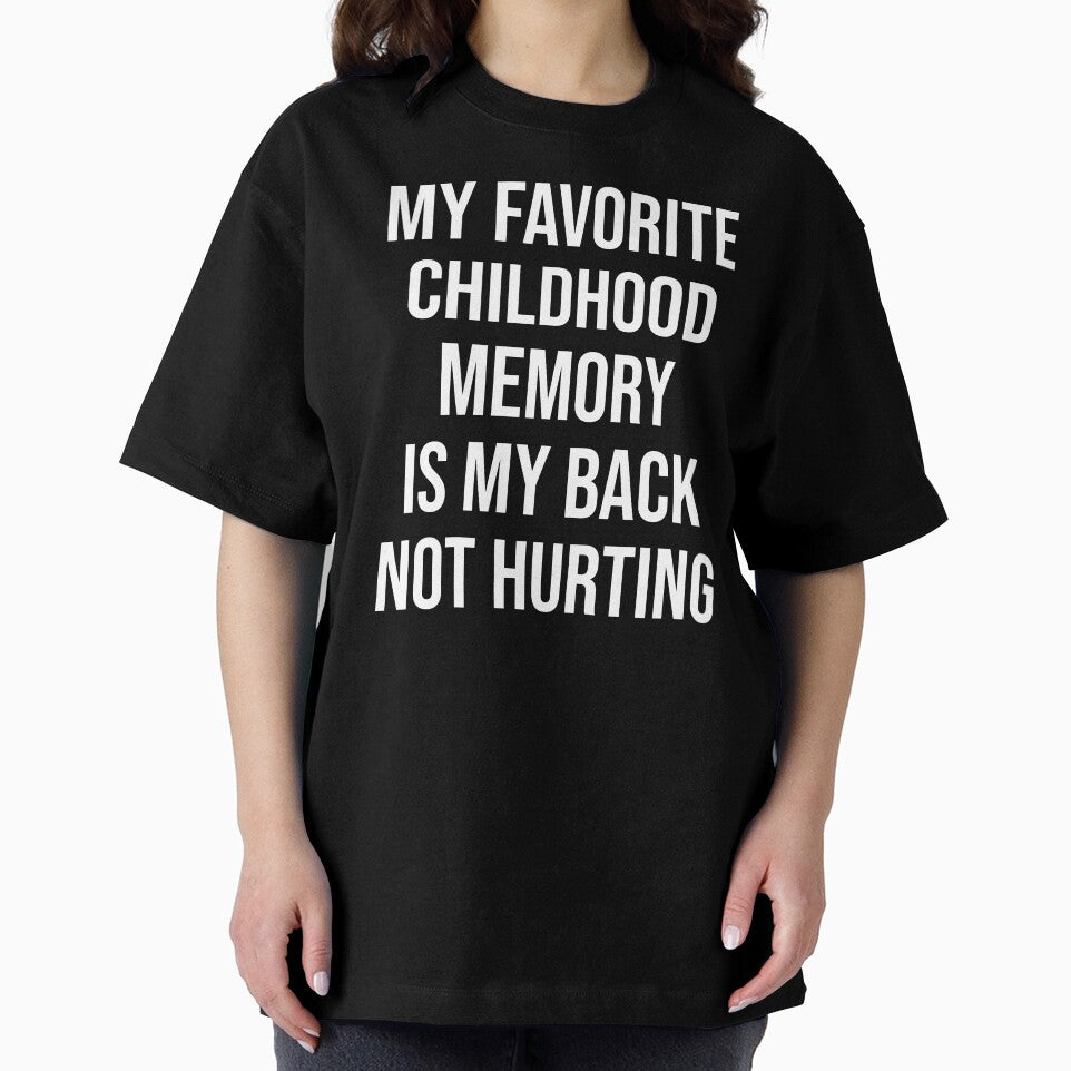 My Favorite Childhood Memory Is My Back Not Hurting Funny Sarcastic Quote by Nizar Designs