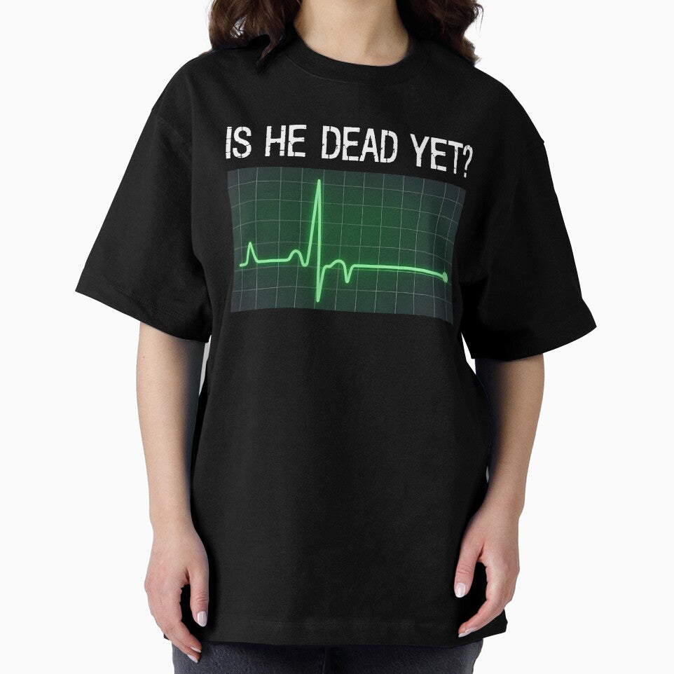 is He Dead Yet? Funny Saying Dark Humor by KarimSoCute
