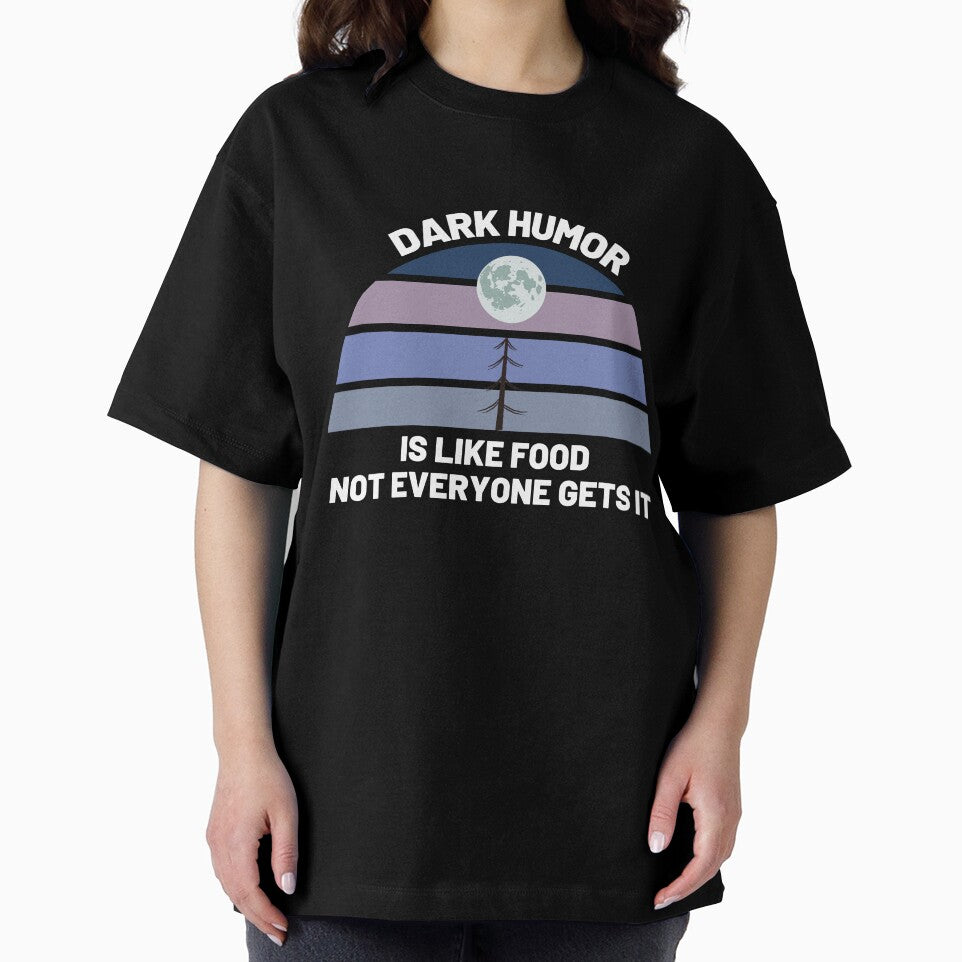 Dark Humor Is Like Food Not Everyone Gets It by BahiaStyle