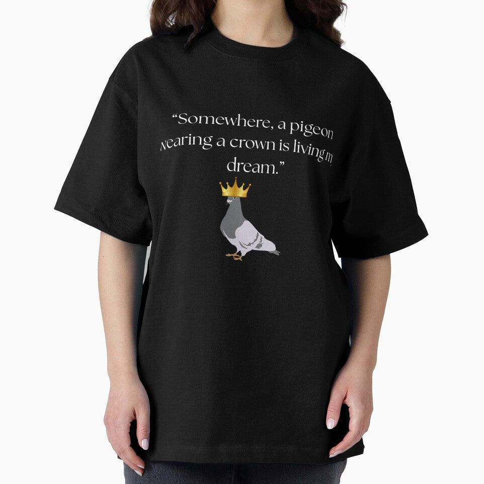 “Somewhere, a pigeon wearing a crown is living my dream.” funny quote by Drip0n3