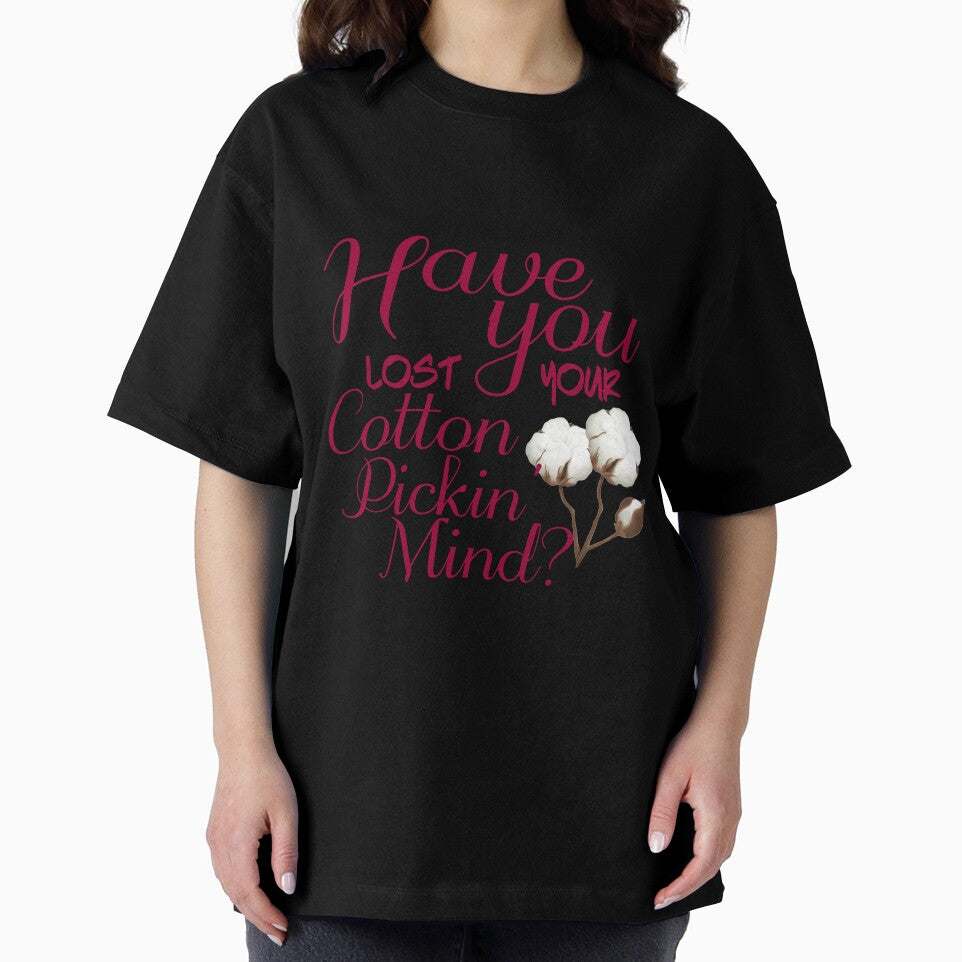 HAVE YOU LOST YOUR COTTON PICKIN MIND by TheLifeOfNyx
