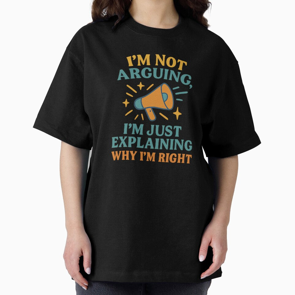I’m Not Arguing I’m Just Explaining Why I’m Right – Funny Quote Design by Artivio2025