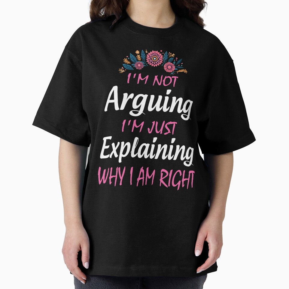 I'm Not Arguing I'm Just Explaining Why I Am Right by Print_Fuse