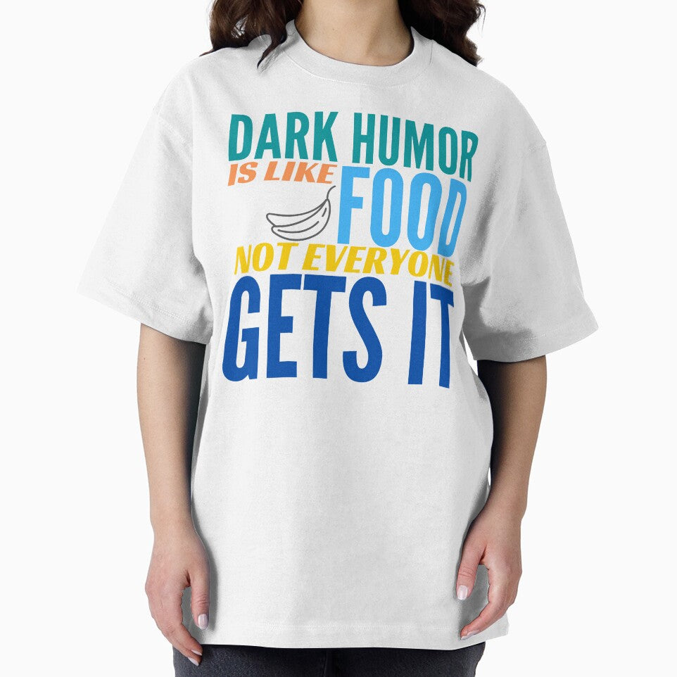 Dark Humor is like Food. Not Everyone Gets It. Bananas. by BadassDude