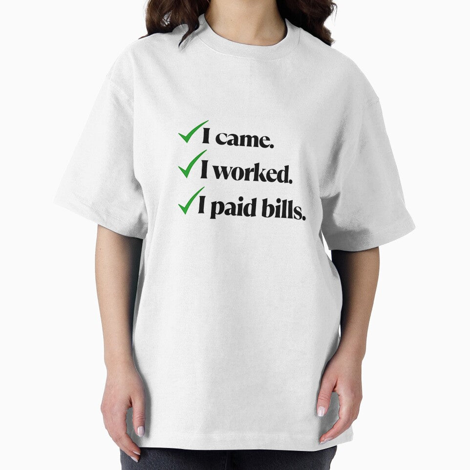 I Came I Worked I Paid Bills – Funny Adulting Quote by Saroj Snehi