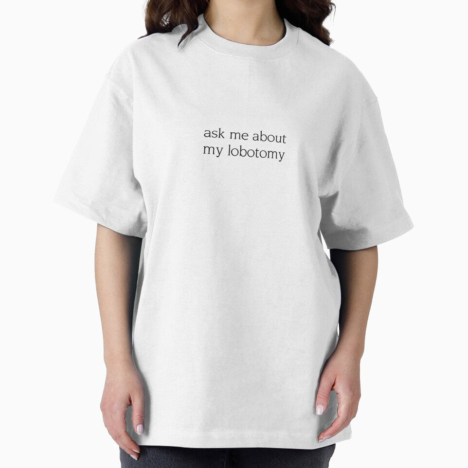Ask me about my lobotomy funny quote by AlmavProds