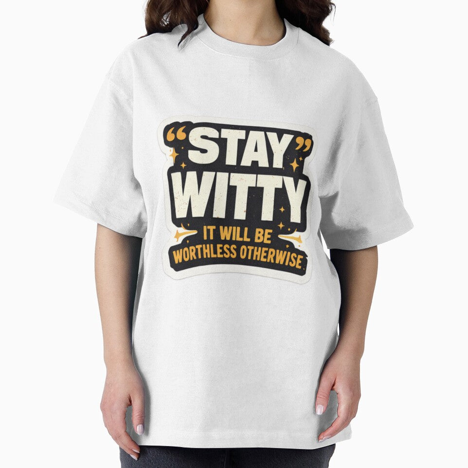 Stay Witty – It Will Be Worthless Otherwise | Funny Quote Typography Design by WittyMaven