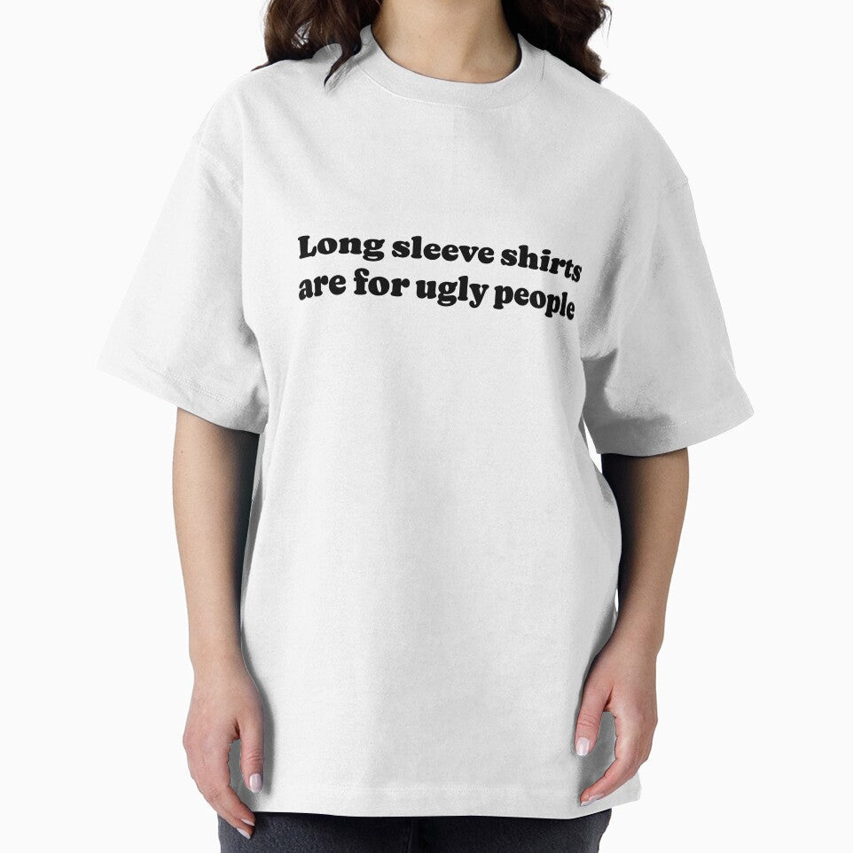 Long sleeve shirts are for ugly people by DaganSays