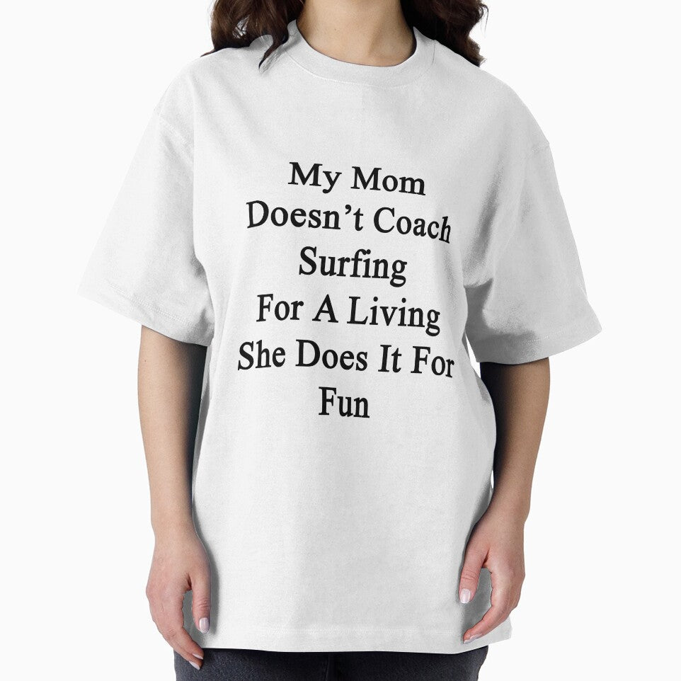 My Mom Doesn't Coach Surfing For A Living She Does It For Fun by supernova23
