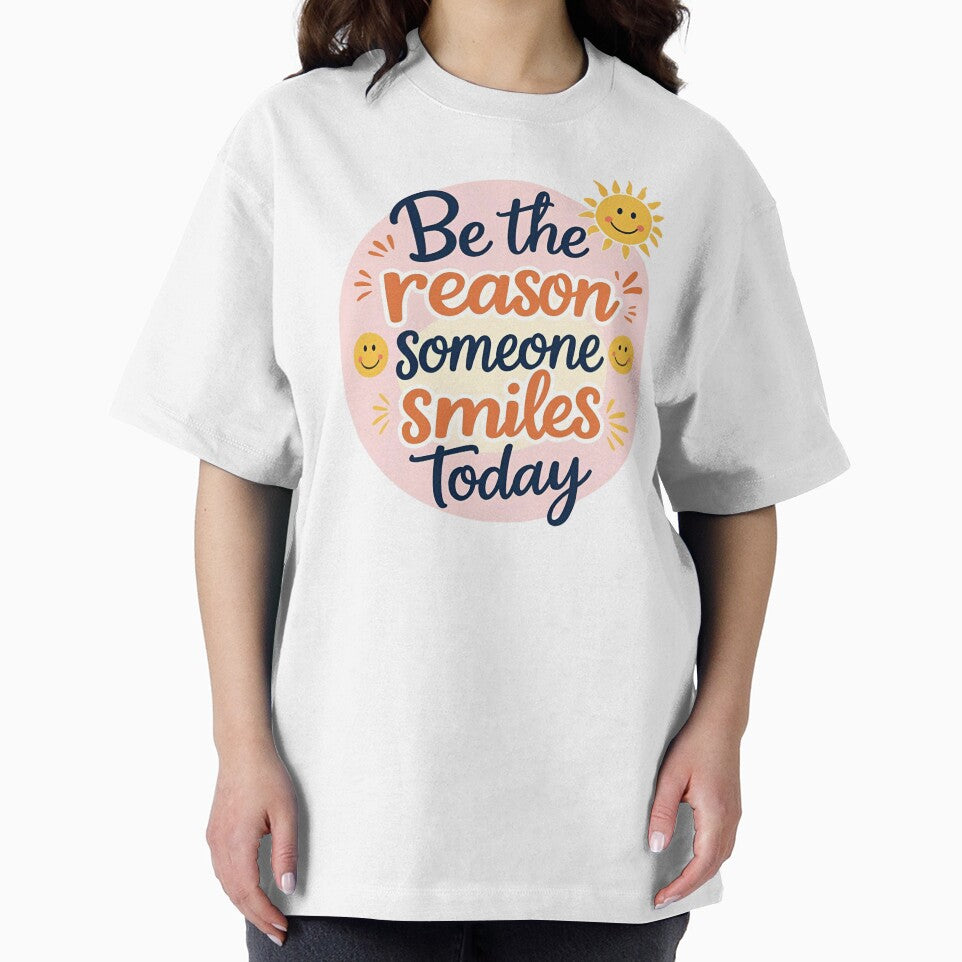 Be the Reason Someone Smiles Today – Bright and Friendly Shirt by Just You Tee | Say It Loud, Wear It Proud