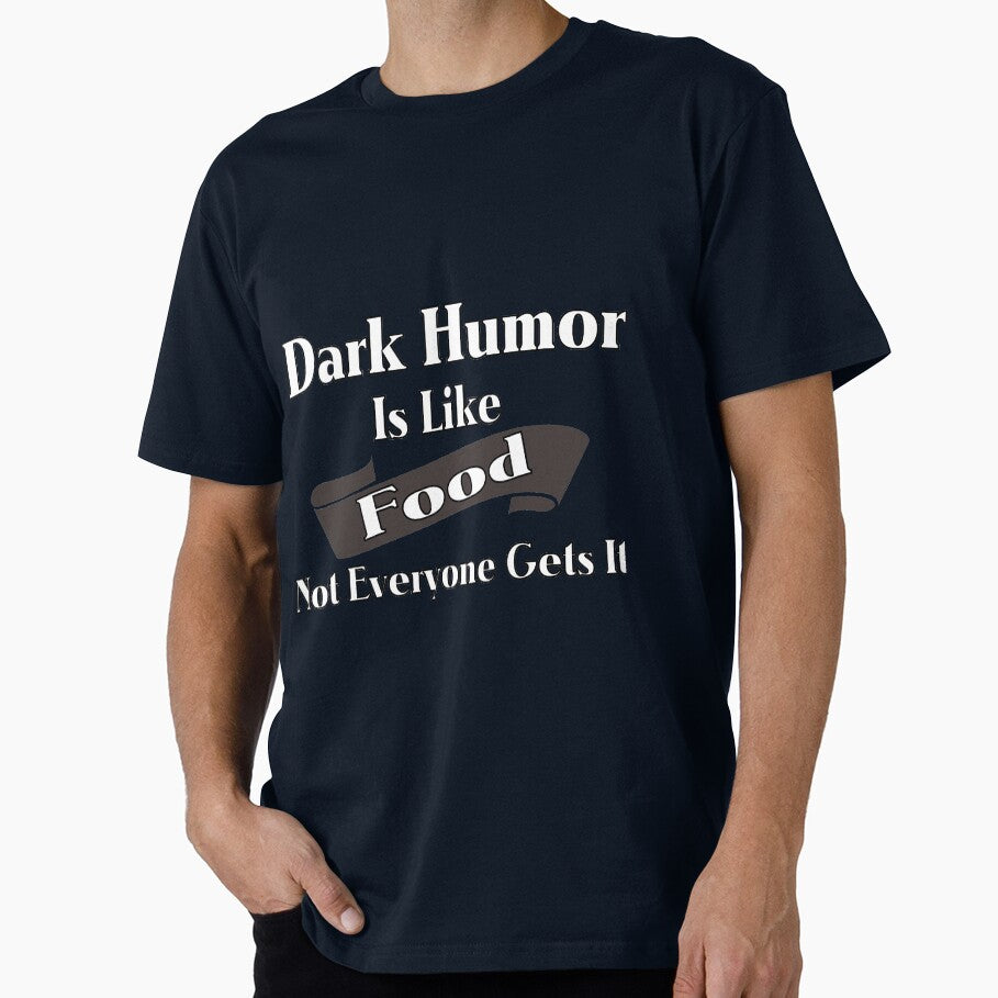 Dark Humor Is Like Food Not Everyone Gets It by Shirtssprea