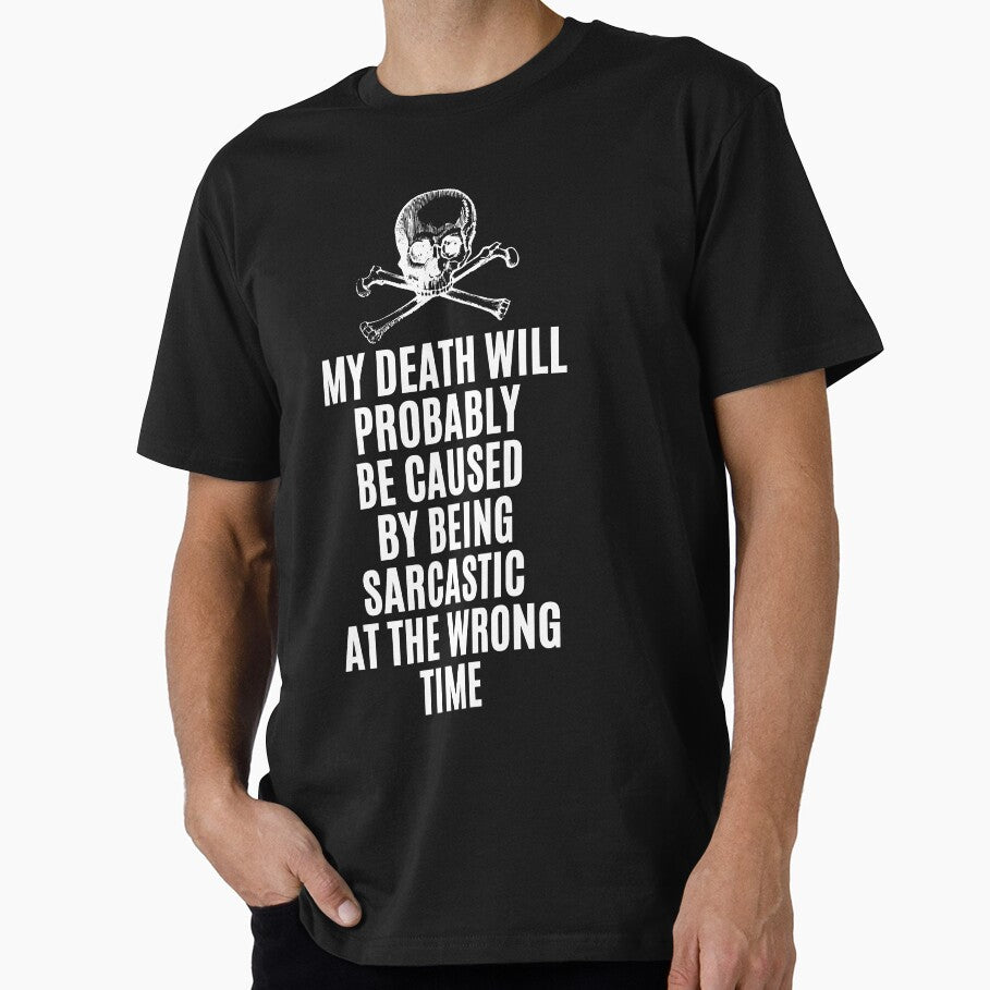 My Death Will Probably Be Caused By Being Sarcastic At The Wrong Time - Funny Quote by lycreative