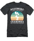 Strong Grandma Chronicles Assuming I Was Like Most Grandmas Was Your First Mistake Lifting T-Shirt