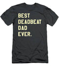 T Deadbeat Dad Ever Novelty Gag J Father T-Shirt