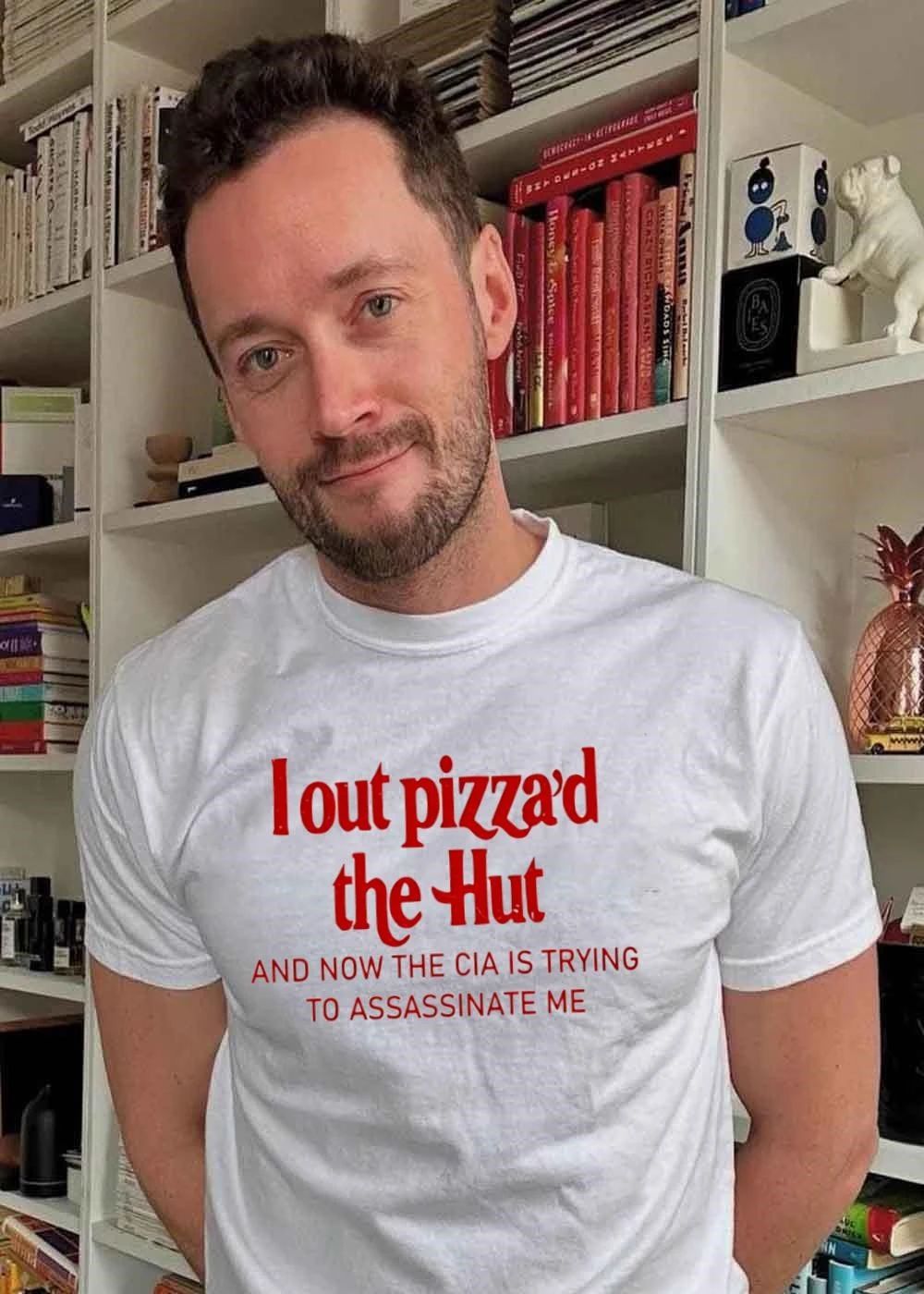 I Out Pizza’d the Hut and Now the CIA Is Trying to Assassinate Me T-Shirt