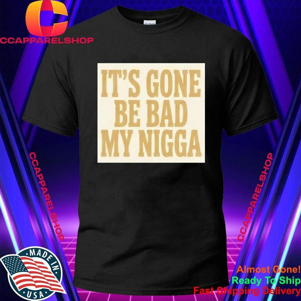 Sean Strickland It’s Gone Be Bad My Nigga Shirt