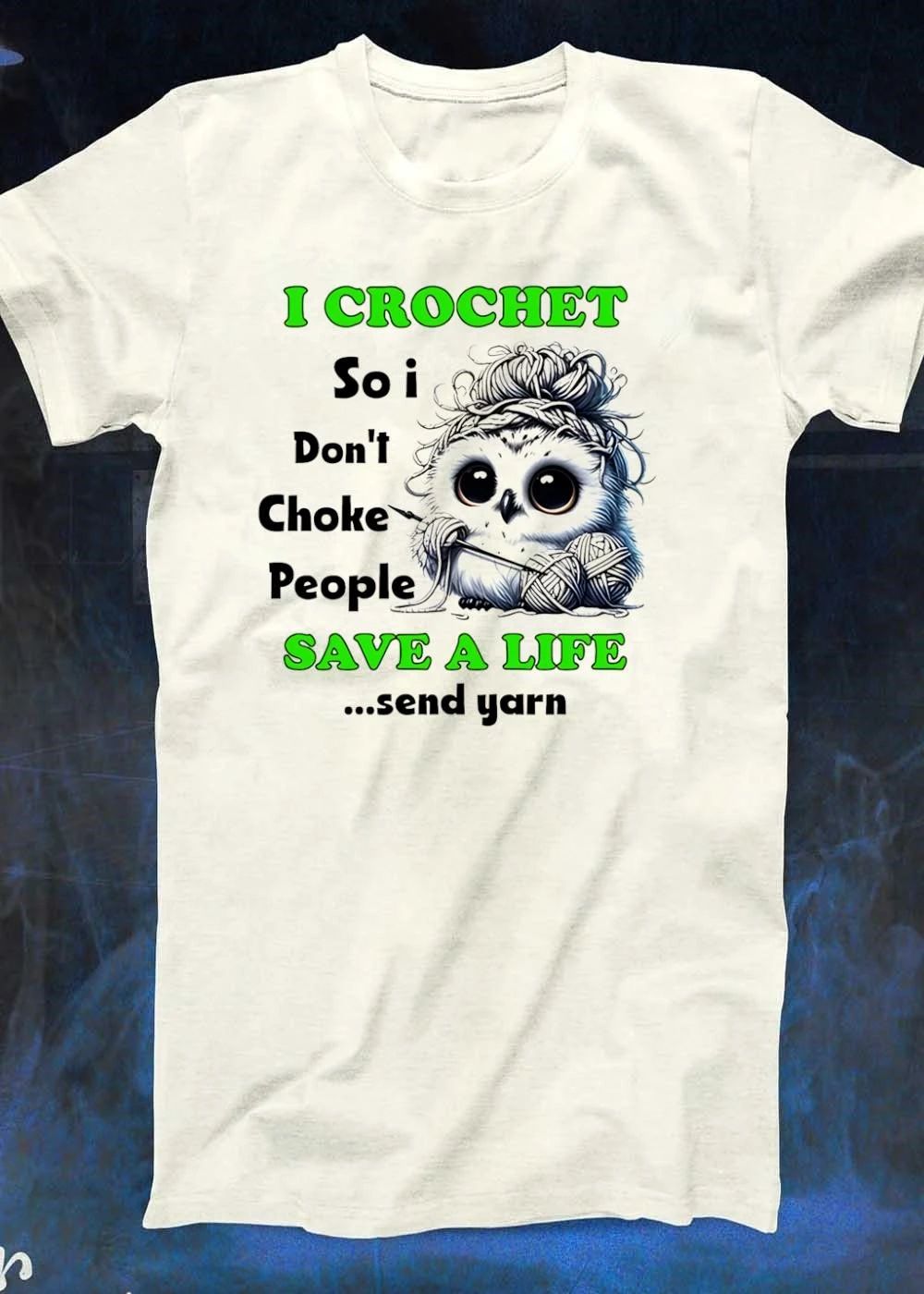 Crochet Owl Gift I Crochet So I Don’t Choke People Save A Life Send Yarn T-Shirt