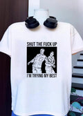 Shut The Fuck Up I’m Trying My Best shirt