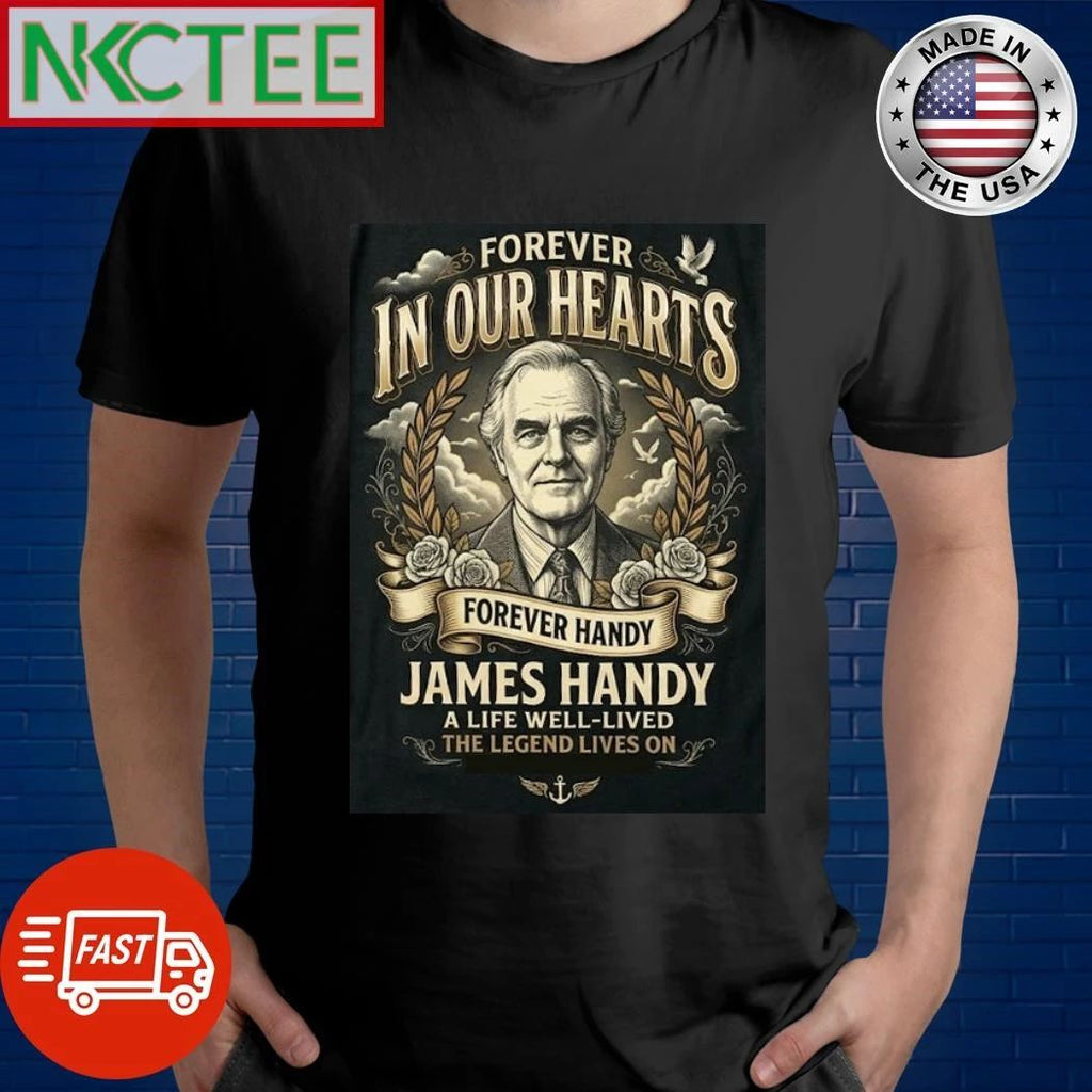 Forever In Our hearts James Handy a life well-lived The Legend shirt