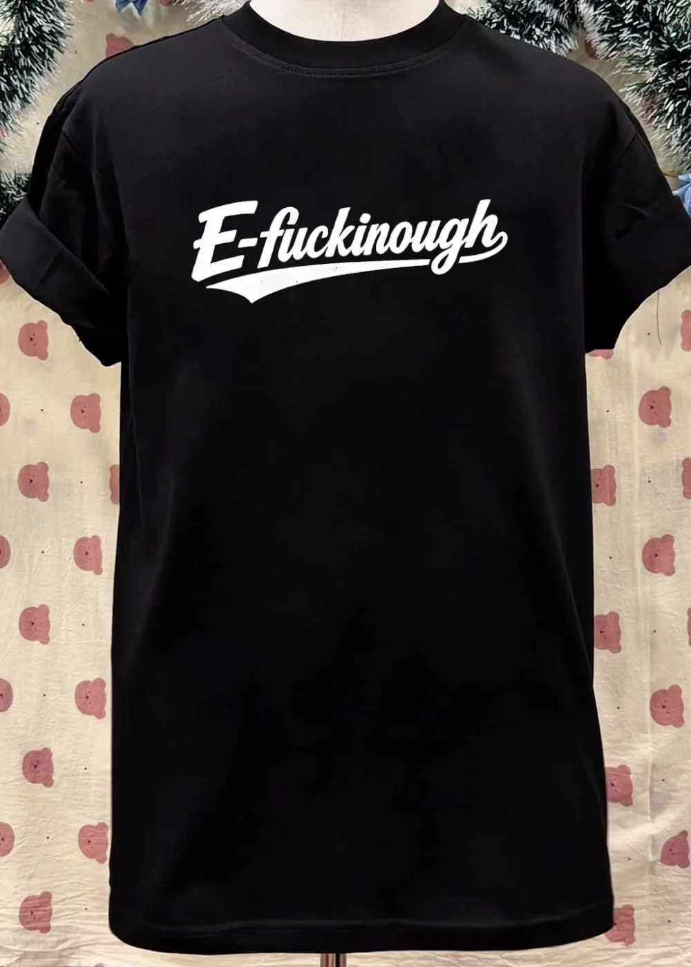 E-fuckinough T-Shirt