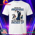 I’m Not An Archmage, I’m The Mage Who Arched Up Shirt