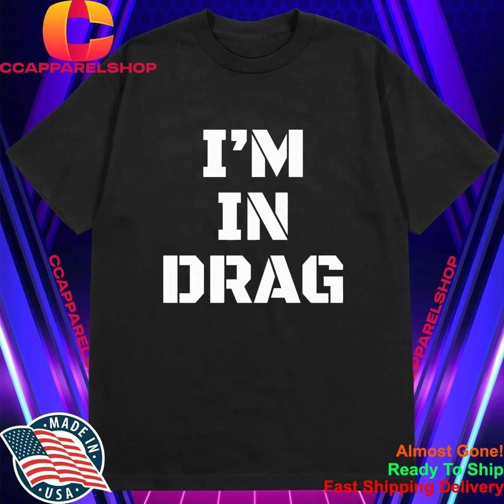 I’m In Drag Shirt