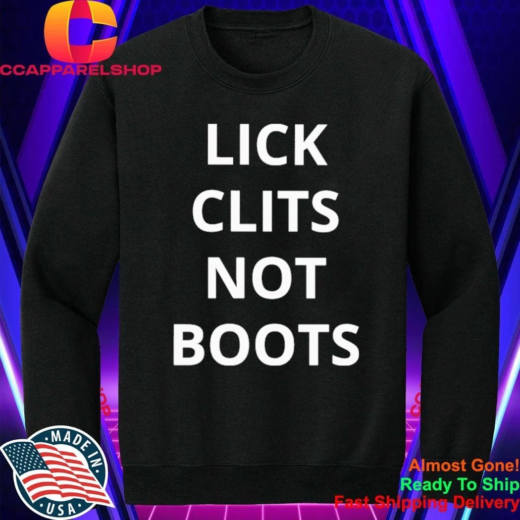 Lick Clits Not Boots Shirt