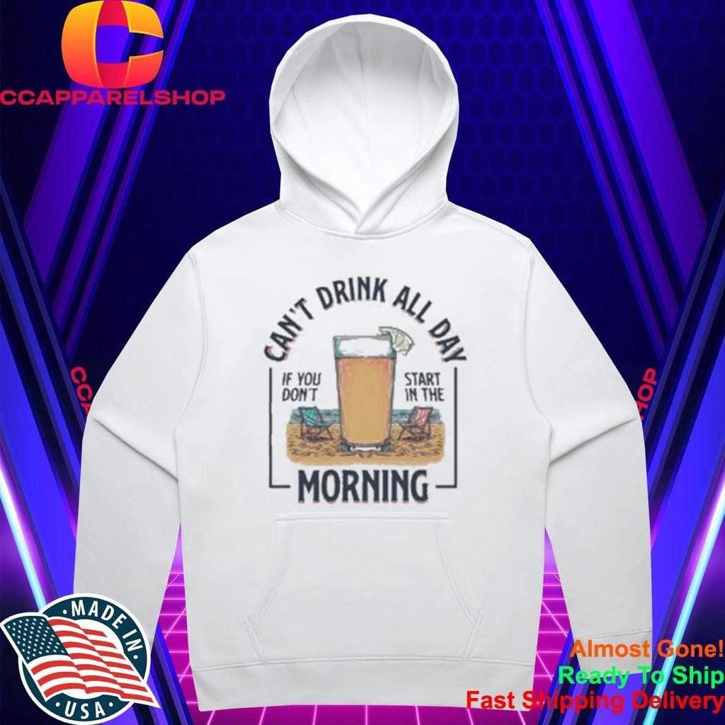 Can’t Drink All Day Morning Beach Drinking Shirt