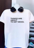 New Things are about to get Messi Soccer T-Shirt