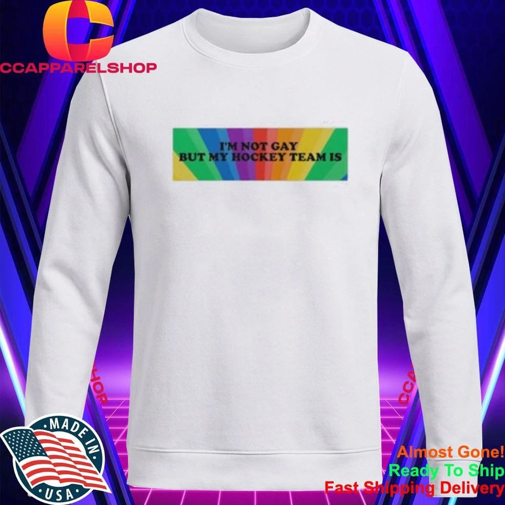 I’m Not Gay But My Hockey Team Is Pride Rainbow Background Shirt