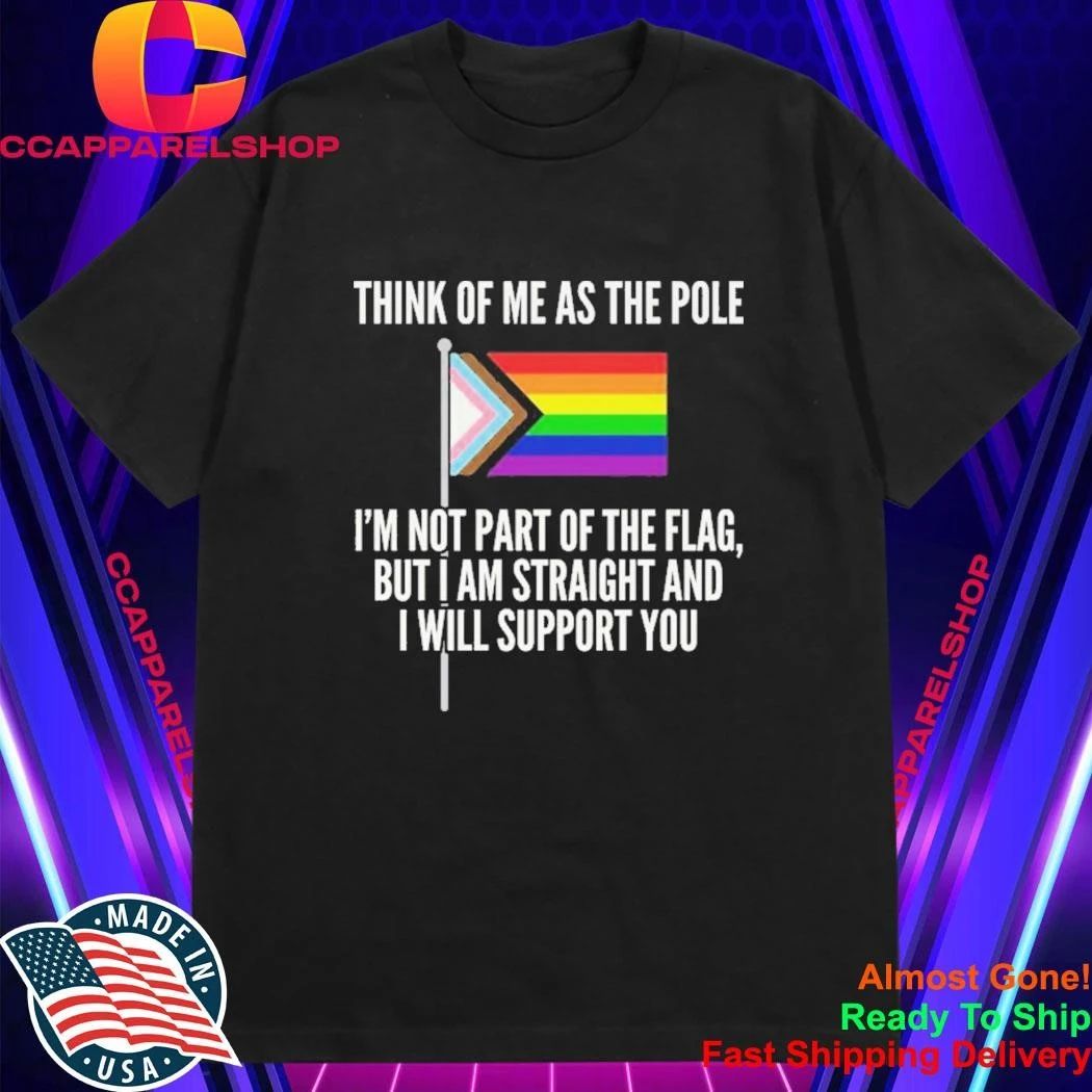 Think Of Me As The Pole Shirt