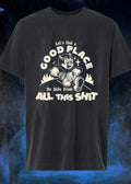 Escape the Chaos’ Let’s Find a Good Place to Hide from All This Shit T-Shirt