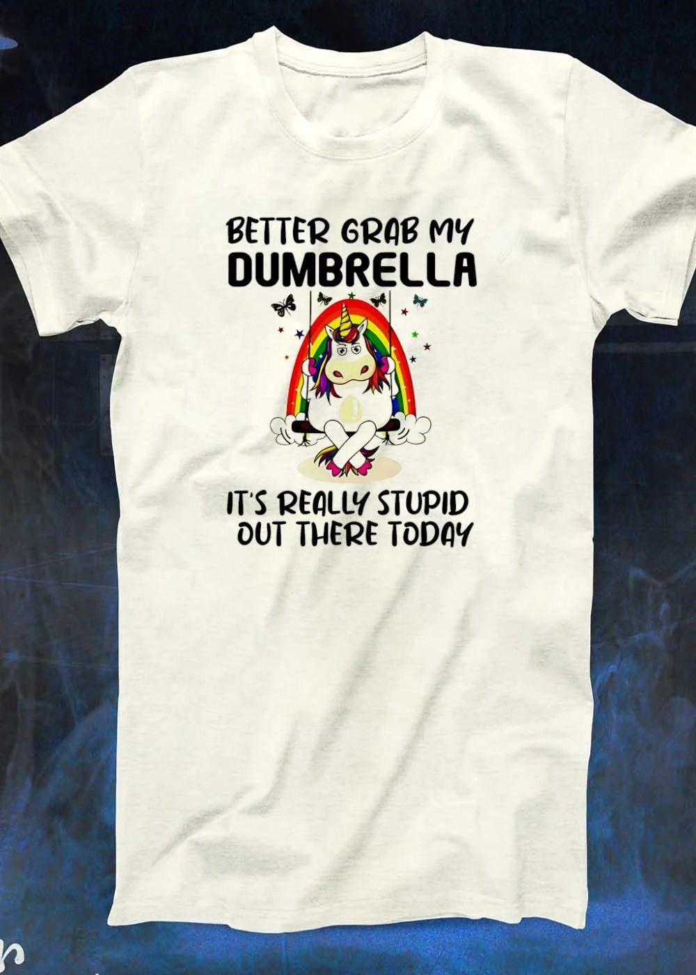 Better Grab My Dumbrella It is Really Stupid out There Today Unicorn T-Shirt