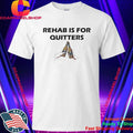 Rehab Is For Quitters Shirt