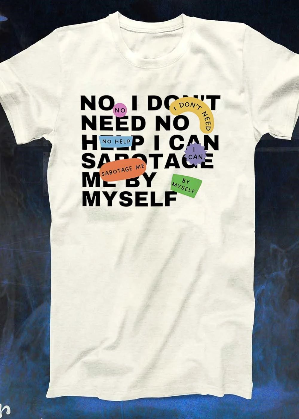Self-Sabotage Humor No Need Help I Can Sabotage Me by Myself shirt