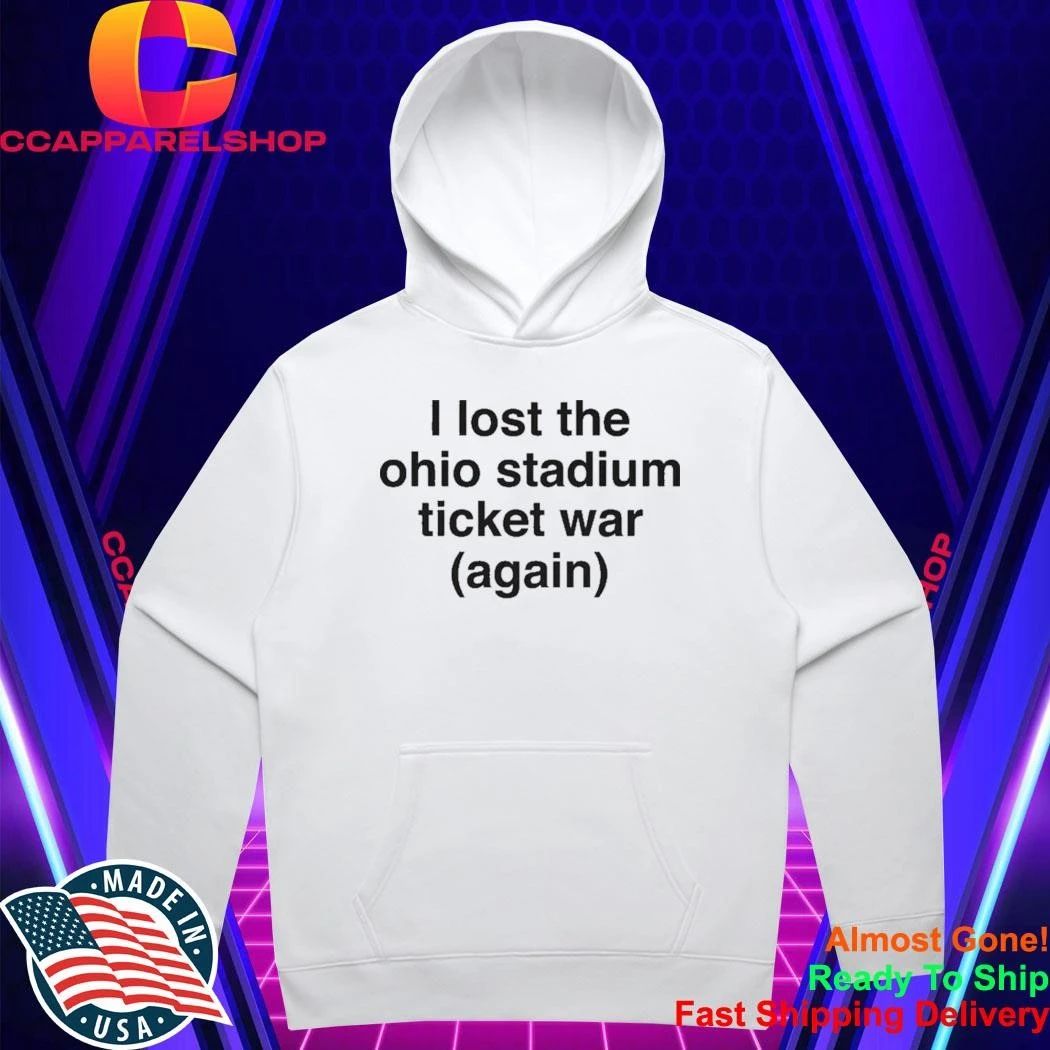 I Lost The Ohio Stadium Ticket War Again Shirt