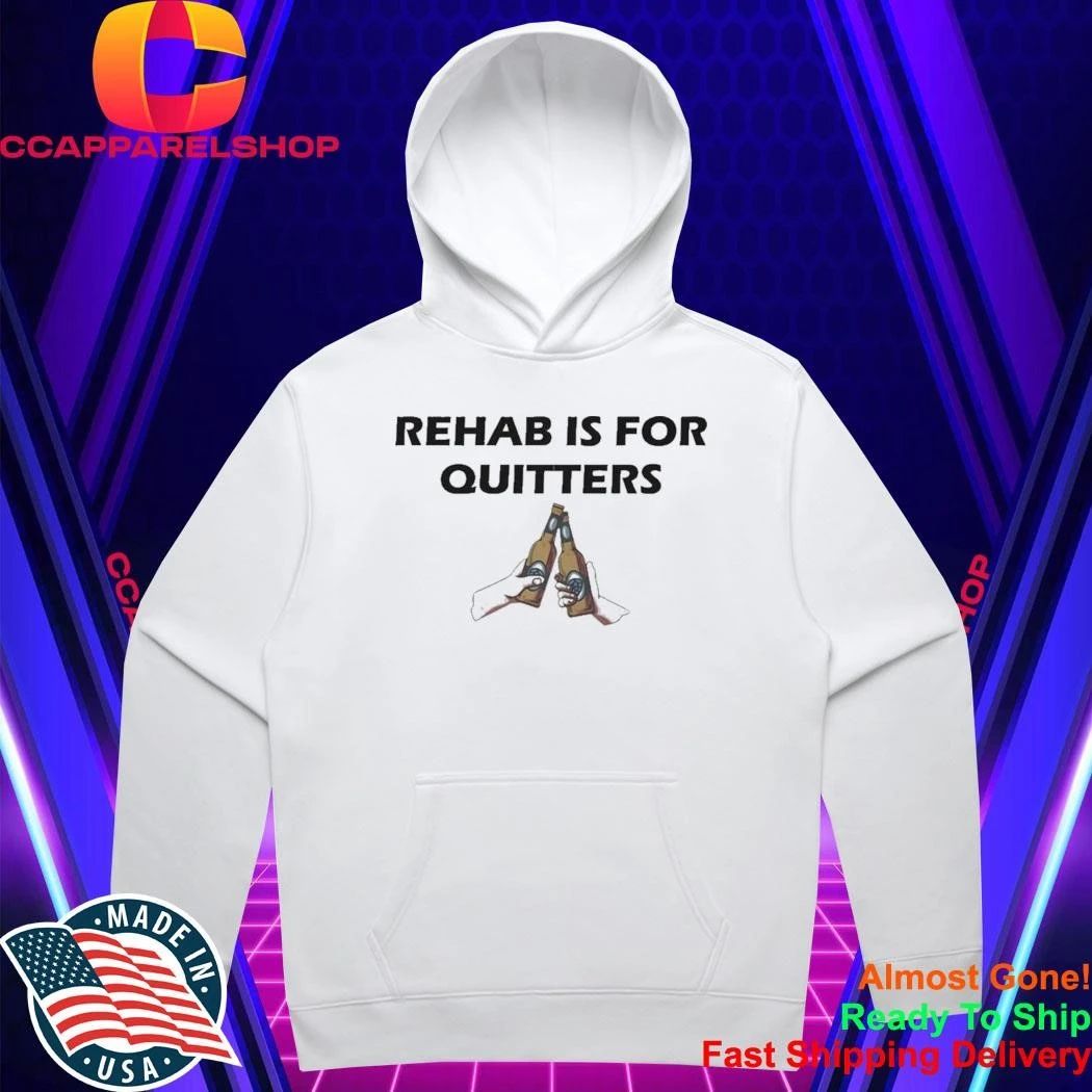 Rehab Is For Quitters Shirt