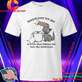 Behind Every Hot Girl Is A Cat That Follows Her Into The Bathroom Shirt