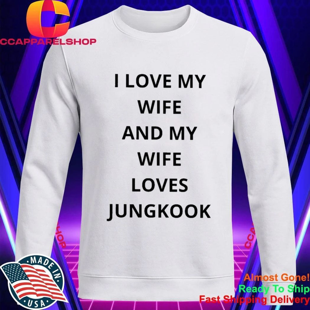 I love my wife and my wife loves jungkook shirt