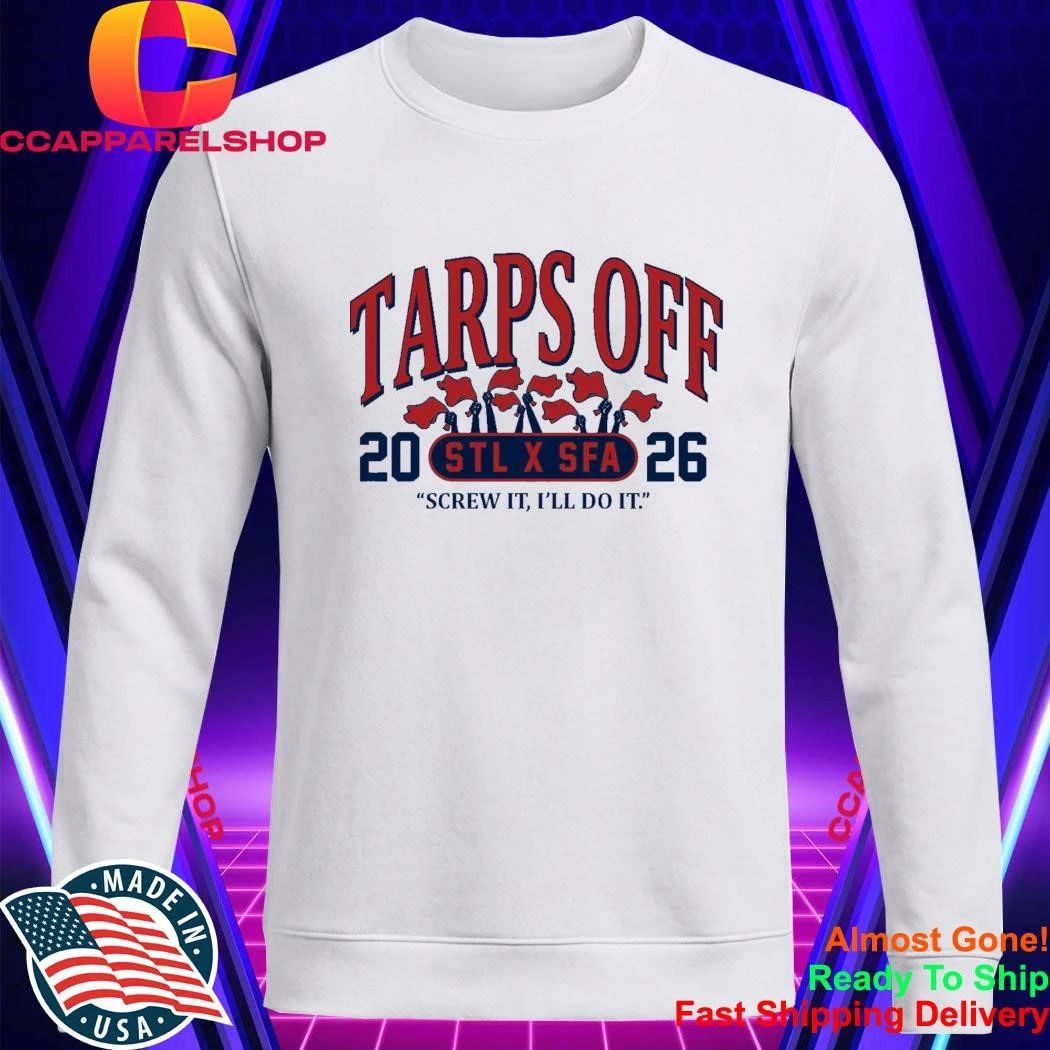 STL x SFA Tarps Off Screw It I’ll Do It Shirt