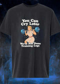 Workout Gear You Can Cry Later We Are Not Done Training Legs T-Shirt