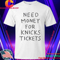 Need Money For Knicks Tickets Shirt
