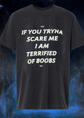 UwU If You Tryna Scare Me I Am Terrified of Boobs T-Shirt